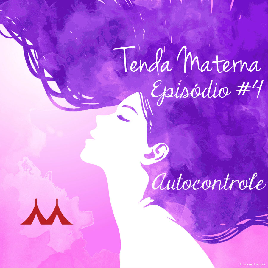 Podcast Tenda Materna #4: AutoControle Com Carolinie Figueiredo